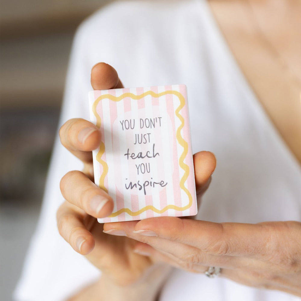 You Don't  Just Teach You Inspire Ceramic Magnet